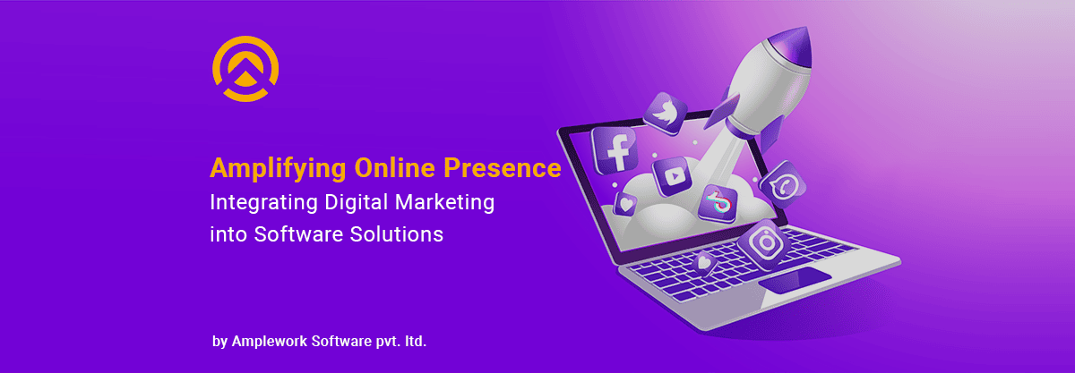 Amplifying Online Presence: Integrating Digital Marketing into Software Solutions